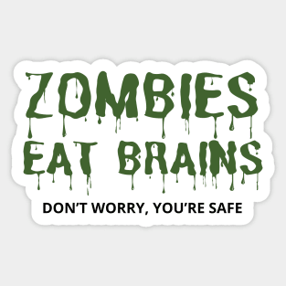 Zombies Eat Brains Don't Worry You're Safe - funny Sticker